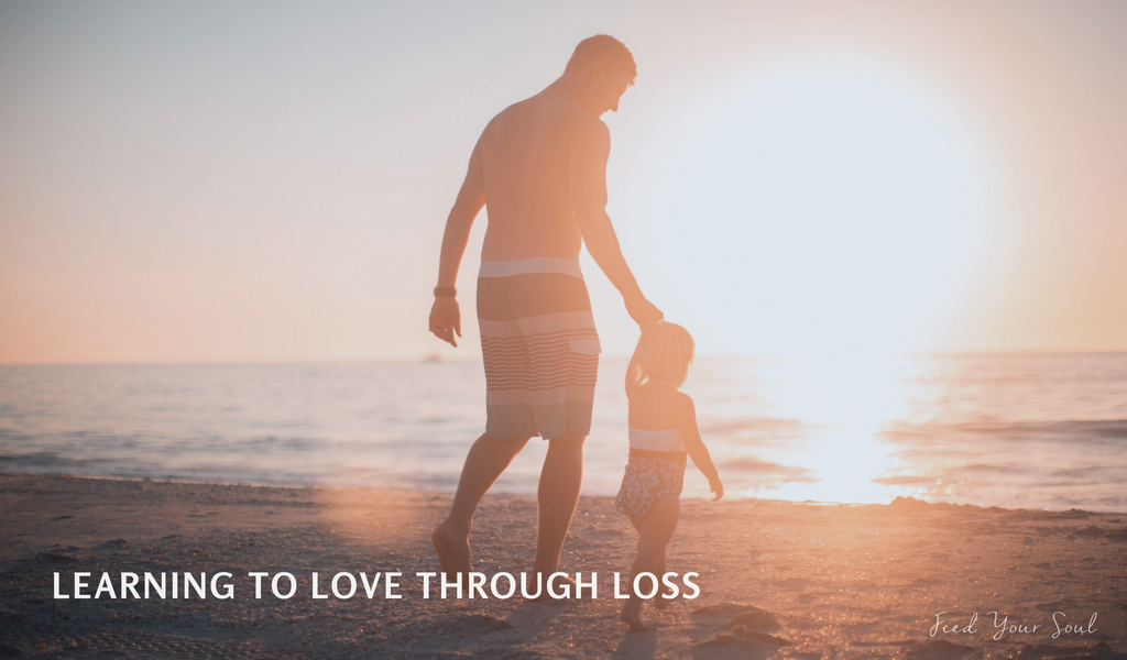 Learning to love through loss|Feed Your Soul|Radical Grace|Spiritual Growth